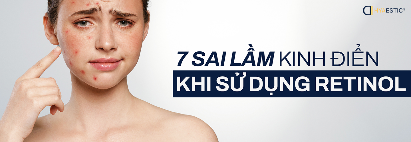 7 SAI LẦM KINH ĐIỂN KHI SỬ DỤNG RETINOL