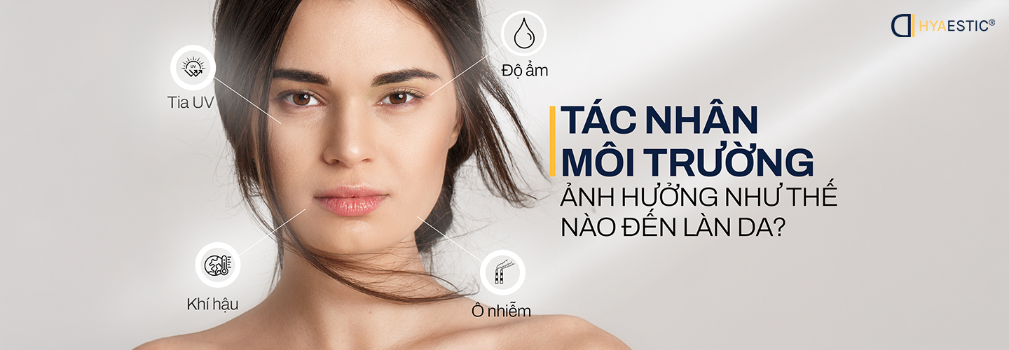 TÁC NHÂN TỪ MÔI TRƯỜNG ẢNH HƯỞNG NHƯ THẾ NÀO ĐẾN LÀN DA
