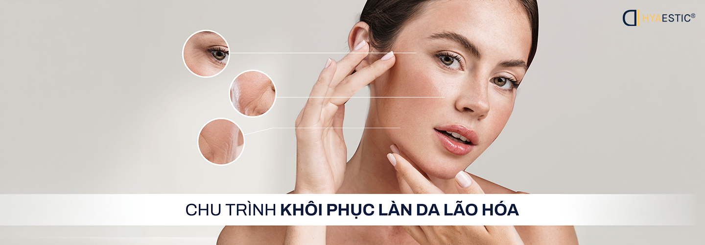 CHU TRÌNH KHÔI PHỤC LÀN DA LÃO HÓA